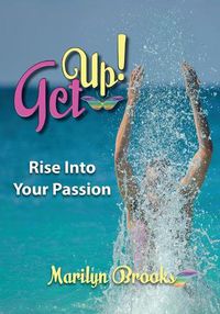 Cover image for Get Up!: Rise Into Your Passion