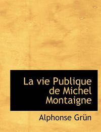 Cover image for La Vie Publique de Michel Montaigne