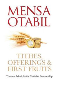 Cover image for Tithes, Offerings & First Fruits: Timeless Principles for Christian Stewardship