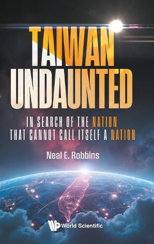 Cover image for Taiwan Undaunted: In Search Of The Nation That Cannot Call Itself A Nation