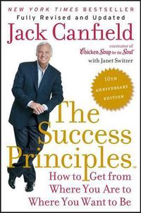Cover image for The Success Principles: How to Get from Where You Are to Where You Want to Be