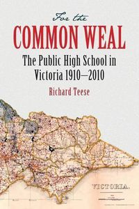 Cover image for For The Common Weal The Public High School In Victoria 1910 - 2010