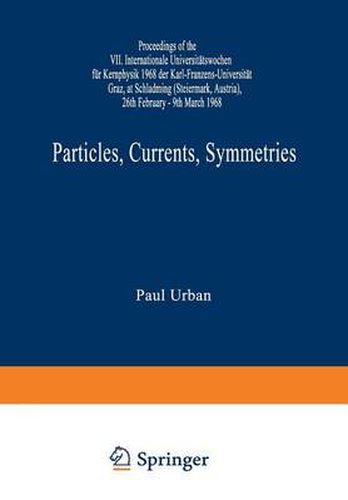 Cover image for Particles, Currents, Symmetries: Proceedings of the VII. Internationale Universitatswochen fur Kernphysik 1968 der Karl-Franzens-Universitat Graz, at Schladming (Steiermark, Austria) 26th February-9th March 1968