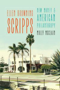Cover image for Ellen Browning Scripps: New Money and American Philanthropy