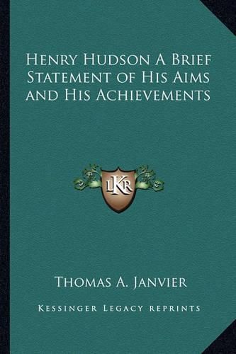 Cover image for Henry Hudson a Brief Statement of His Aims and His Achievements