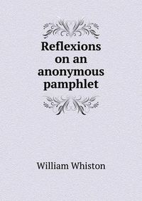 Cover image for Reflexions on an anonymous pamphlet