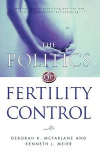 Cover image for The Politics of Fertility Control: Family Planning and Abortion Policies in the American States
