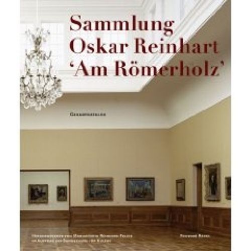 Oskar Reinhart Collection 'am Romerholz, Winterthur: Complete Catalogue