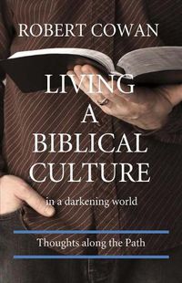 Cover image for Living a Biblical Culture: In a Darkening World