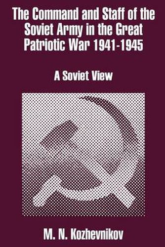 Cover image for The Command and Staff of the Soviet Army in the Great Patriotic War 1941-1945: A Soviet View