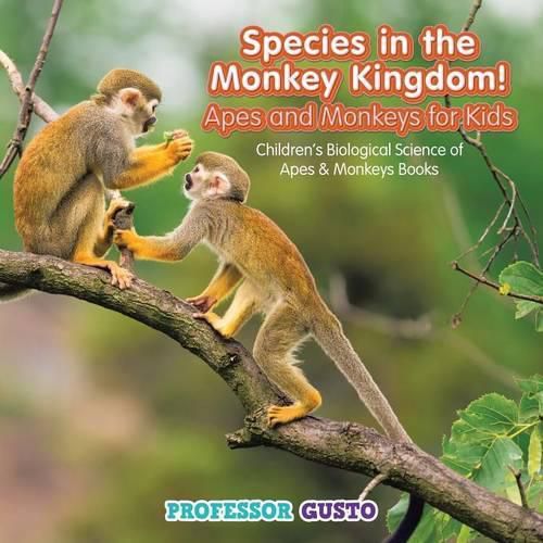 Cover image for Species in the Monkey Kingdom! Apes and Monkeys for Kids - Children's Biological Science of Apes & Monkeys Books