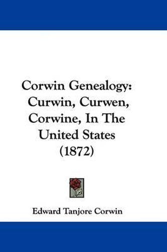 Cover image for Corwin Genealogy: Curwin, Curwen, Corwine, In The United States (1872)