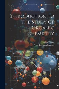 Cover image for Introduction to the Study of Organic Chemistry