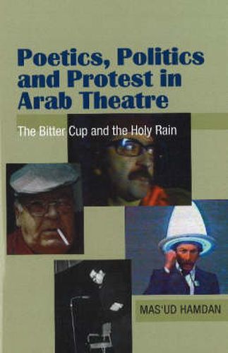 Cover image for Poetics, Politics & Protest in Arab Theatre: The Bitter Cup & the Holy Rain