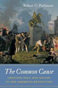 Cover image for The Common Cause: Creating Race and Nation in the American Revolution