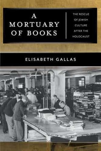 Cover image for A Mortuary of Books: The Rescue of Jewish Culture after the Holocaust