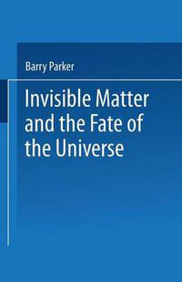 Cover image for Invisible Matter and the Fate of the Universe