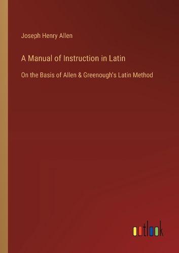 A Manual of Instruction in Latin