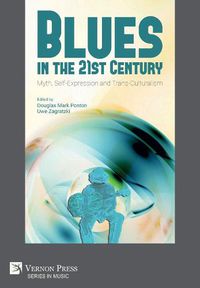 Cover image for Blues in the 21st Century: Myth, Self-Expression and Trans-Culturalism