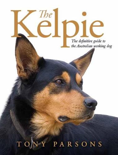 The Kelpie: The Definitive Guide to the Australian Working Dog
