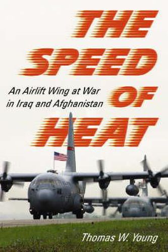 Cover image for The Speed of Heat: An Airlift Wing at War in Iraq and Afghanistan