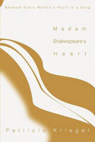 Cover image for Madam Shakespeare's Heart:beneath Every Woman's Heart is a Song: Beneath Every Woman's Heart is a Song