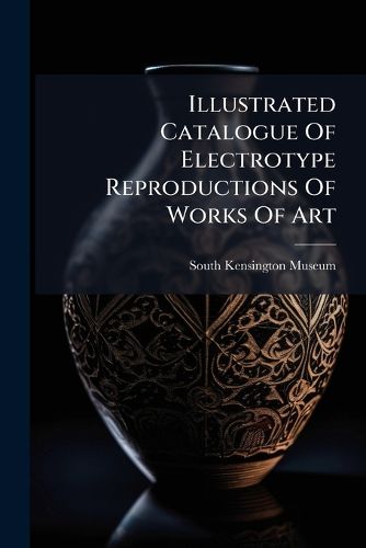 Cover image for Illustrated Catalogue Of Electrotype Reproductions Of Works Of Art