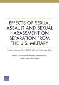 Cover image for Effects of Sexual Assault and Sexual Harassment on Separation from the U.S. Military: Findings from the 2014 RAND Military Workplace Study