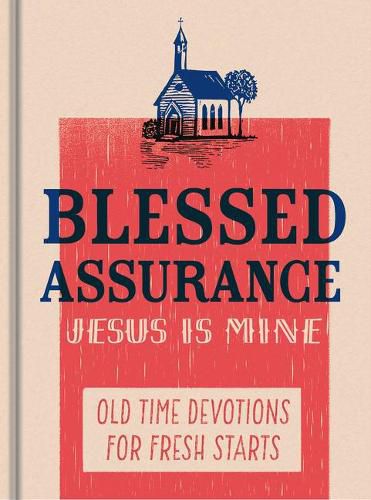 Blessed Assurance, Jesus Is Mine: Old Time Devotions for Fresh Starts