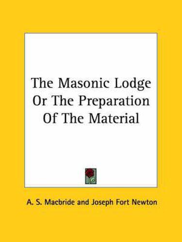 Cover image for The Masonic Lodge or the Preparation of the Material