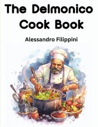 Cover image for The Delmonico Cook Book