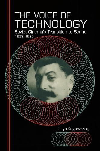 Cover image for The Voice of Technology: Soviet Cinema's Transition to Sound, 1928-1935