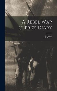 Cover image for A Rebel War Clerk's Diary