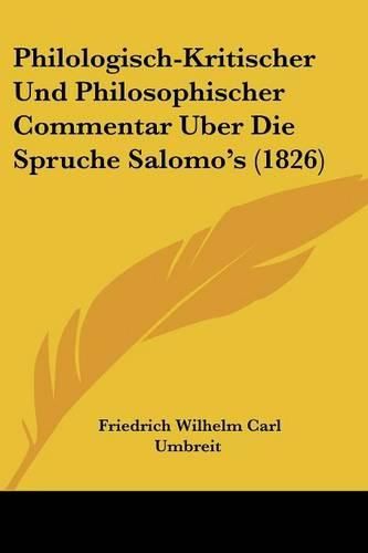 Philologisch-Kritischer Und Philosophischer Commentar Uber Die Spruche Salomo's (1826)