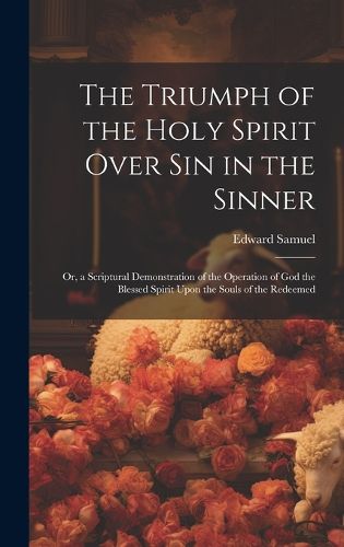 Cover image for The Triumph of the Holy Spirit Over Sin in the Sinner