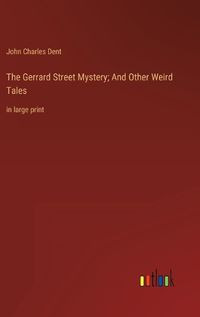 Cover image for The Gerrard Street Mystery; And Other Weird Tales