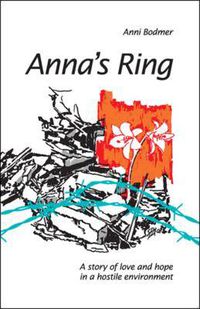 Cover image for Anna's Ring: A Story of Love and Hope in a Hostile Environment