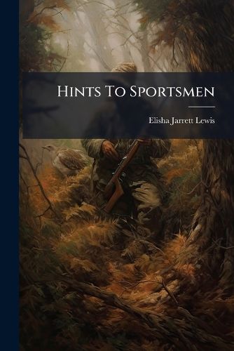 Cover image for Hints to Sportsmen: Containing Notes on Shooting