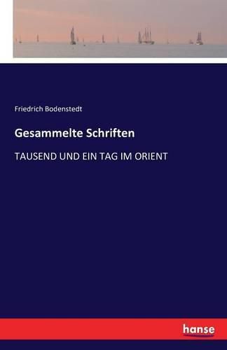 Gesammelte Schriften: Tausend Und Ein Tag Im Orient