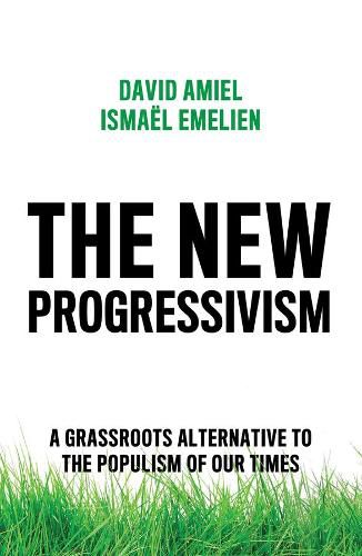 Cover image for The New Progressivism - A Grassroots Alternative to the Populism of our Times