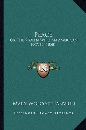 Cover image for Peace: Or the Stolen Will! an American Novel (1858)