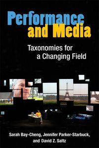 Cover image for Performance and Media: Taxonomies for a Changing Field