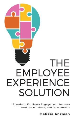 Cover image for The Employee Experience Solution: Transform Employee Engagement, Improve Workplace Culture, and Drive Results