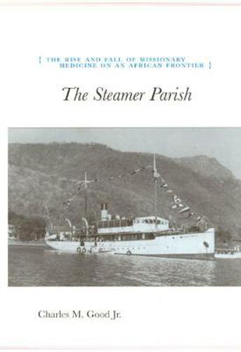 Cover image for The Steamer Parish: The Rise and Fall of Missionary Medicine on an African Frontier