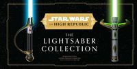 Cover image for Star Wars: The High Republic: The Lightsaber Collection