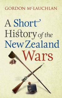 Cover image for A Short History of the New Zealand Wars