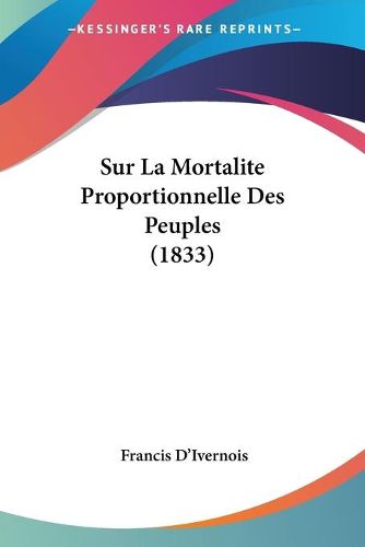 Cover image for Sur La Mortalite Proportionnelle Des Peuples (1833)