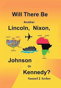 Cover image for Will There Be Another Lincoln, Nixon, Johnson or Kennedy?