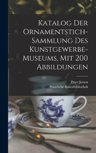 Cover image for Katalog Der Ornamentstich-sammlung Des Kunstgewerbe-museums, Mit 200 Abbildungen