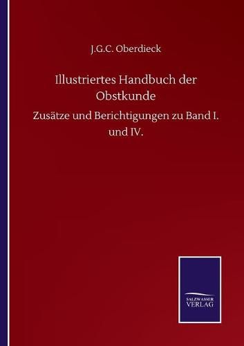 Illustriertes Handbuch der Obstkunde: Zusatze und Berichtigungen zu Band I. und IV.